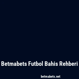 Betmabets Futbol Bahis Rehberi