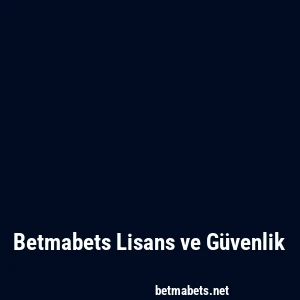 Betmabets Lisans ve Güvenlik