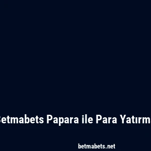 Betmabets Papara ile Para Yatırma