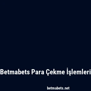 Betmabets Para Çekme İşlemleri